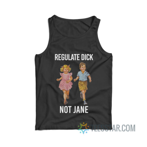 Regulate Dick Not Jane Tank Top