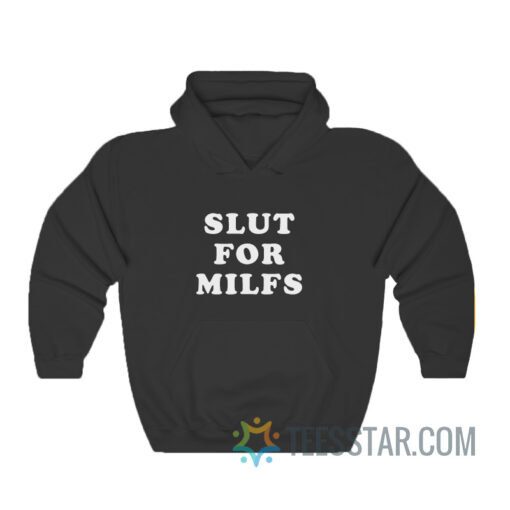 Slut For Milfs Hoodie