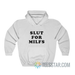 Slut For Milfs Hoodie