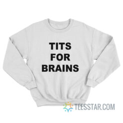 Tits For Brains Sweatshirt