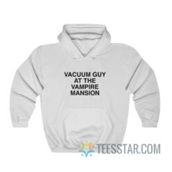 Vacuum Guy At The Vampire Mansion Hoodie