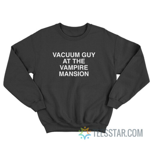 Vacuum Guy At The Vampire Mansion Sweatshirt