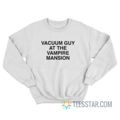 Vacuum Guy At The Vampire Mansion Sweatshirt