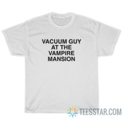 Vacuum Guy At The Vampire Mansion T-Shirt