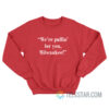 We’re Pullin’ For You Milwaukee Sweatshirt