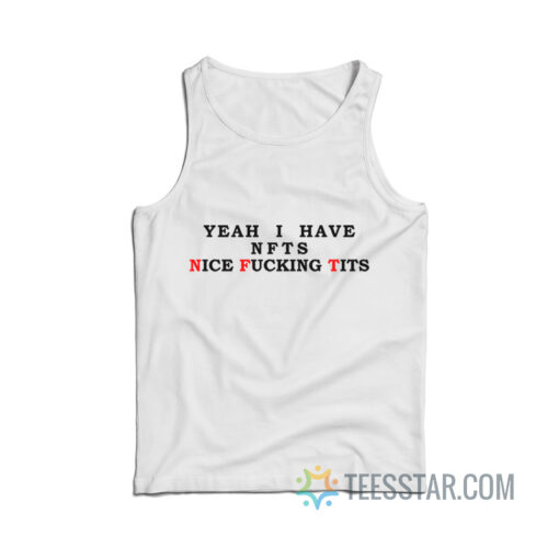 Yeah I Have Nfts Nice Fucking Tits Tank Top