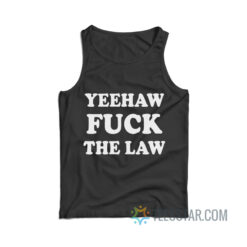 Yeehaw Fuck The Law Tank Top