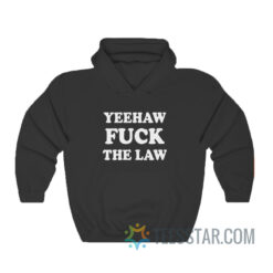 Yeehaw Fuck The Law Hoodie