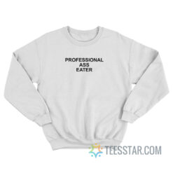 Professional Ass Eater Sweatshirt