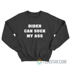 Biden Can Suck My Ass Sweatshirt