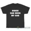 Biden Can Suck My Ass T-Shirt