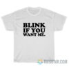 Kenny Powers Blink If You Want Me T-Shirt