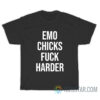 Emo Chicks Fuck Harder T-Shirt