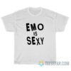 Emo Is Sexy Fall Out Boy T-Shirt