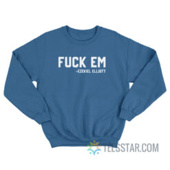 Fuck Em Ezekiel Elliott Sweatshirt