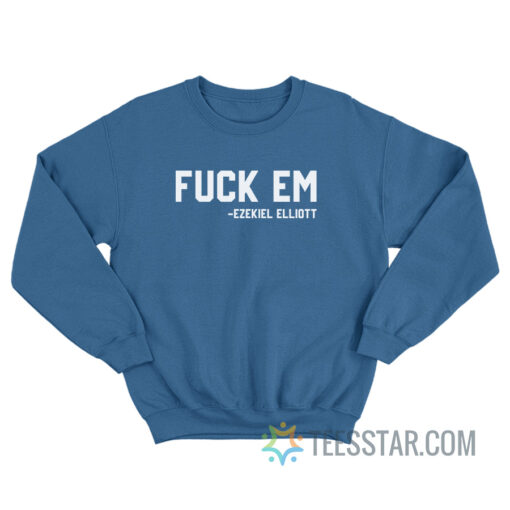 Fuck Em Ezekiel Elliott Sweatshirt