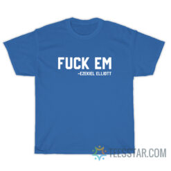 Fuck Em Ezekiel Elliott T-Shirt