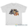 How 'Bout A Shot Of Shut The Hell Up T-Shirt