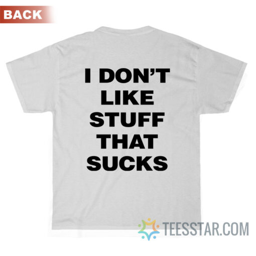 I Don't Like Stuff That Sucks T-Shirt