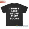 I Don't Like Stuff That Sucks T-Shirt