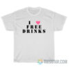 I Love Free Drinks T-Shirt