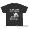 If I’m Lost Please Return me to Alan Jackson T-Shirt