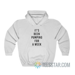 It's Been Pumping For A Week Hoodie