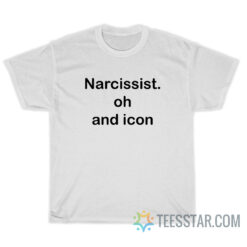 Narcissist Oh And Icon T-Shirt