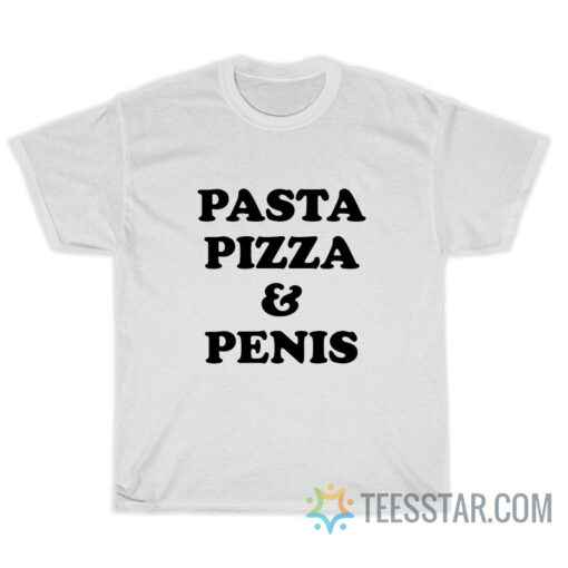 Pasta Pizza And Penis T-Shirt