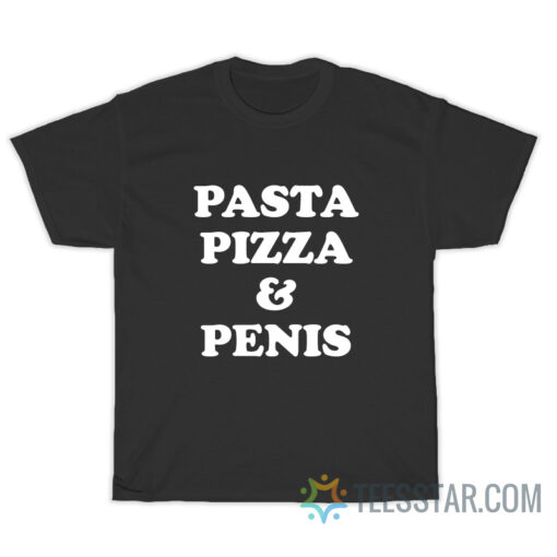 Pasta Pizza And Penis T-Shirt