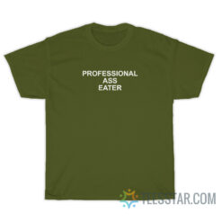 Professional Ass Eater T-Shirt