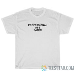 Professional Ass Eater T-Shirt