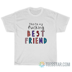 Olivia That's My Fucking Best Friend T-Shirt