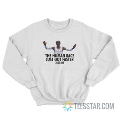 Eliud Kipchoge The Human Race Just Got Faster Sweatshirt