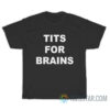 Tits For Brains T-Shirt