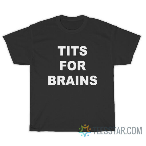 Tits For Brains T-Shirt