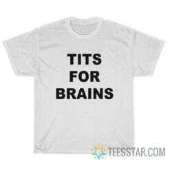 Tits For Brains T-Shirt