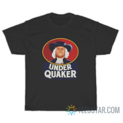 Under Quaker Parody T-Shirt