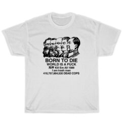 Born To Die World Is A Fuck Five Guys T-Shirt