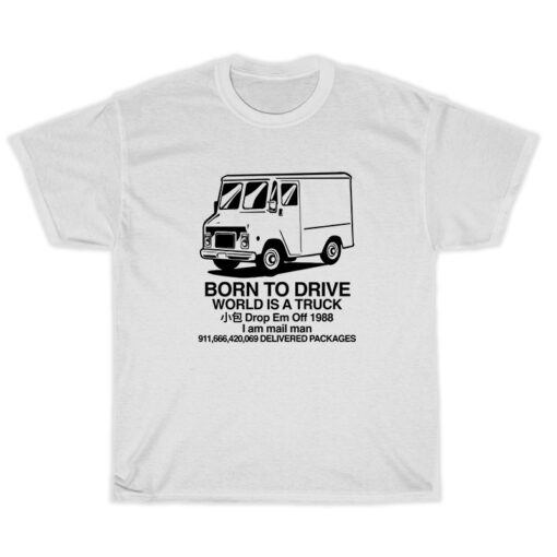 Born To Drive World Is A Truck T-Shirt