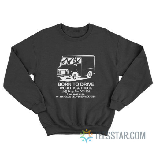 Born To Drive World Is A Truck Sweatshirt