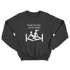 Break Her Bed Not Her Heart Sweatshirt