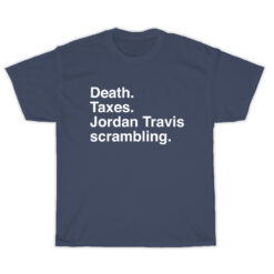 Death Taxes Jordan Travis Scrambling T-Shirt