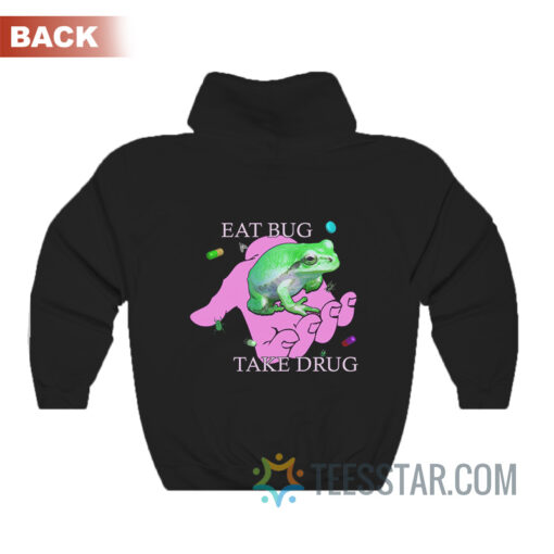 Eat Bug Take Drug Hoodie Back