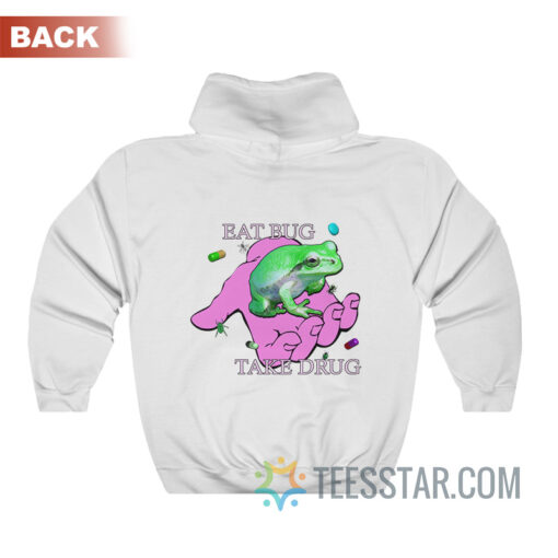 Eat Bug Take Drug Hoodie Back