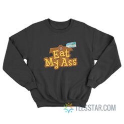 Eat My Ass Please Thanks Sweatshirt