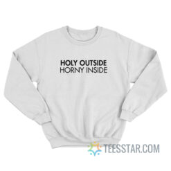 Holy Outside Horny Inside Sweatshirt