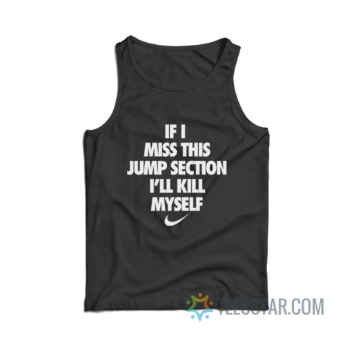 If I Miss This Jump Section I’ll Kill Myself Tank Top