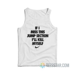 If I Miss This Jump Section I’ll Kill Myself Tank Top