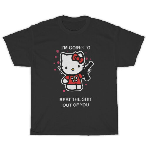 Hello Kitty I'm Going To Beat The Shit Out Of You T-Shirt